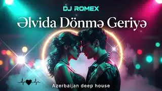 DJ Romex – Əlvida Dönmə Geriyə (Original Mix 2026) 🎶