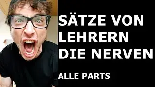 Sätze von Lehrern die nerven (ALLE PARTS) | derlurks
