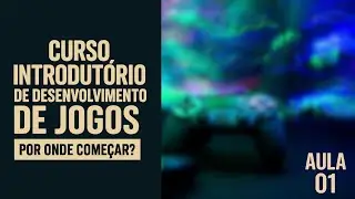 Curso de Introdução ao Desenvolvimento de Jogos - Aula 1: Mercado, Principais Áreas e Ferramentas