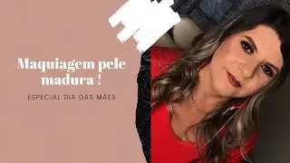 Maquiagem pele madura - Especial Dia das Mães ❤️