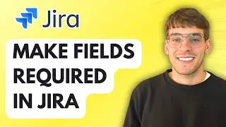 How to Make Fields Required in Jira [2025 Guide]