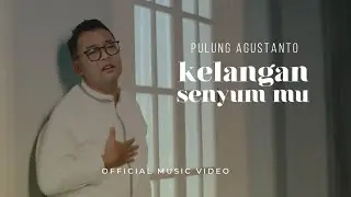 PULUNG AGUSTANTO - KELANGAN SENYUMMU (Official Music Video)