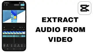 How To Extract Audio From Video In CapCut