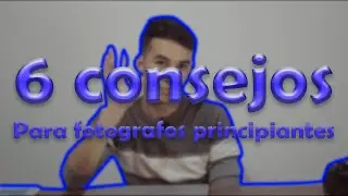 6 consejos para FOTOGRAFOS PRINCIPIANTES⚡