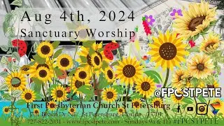 Sanctuary Worship - Aug 4, 2024 - 11am   #FPCSTPETE  #JesusChrist