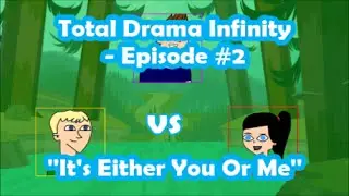 Total Drama Infinity Episode #2 - ''It's Either You Or Me''