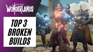 TOP 3 BROKEN BUILDS! | WATCH THIS BEFORE THEY'RE PATCHED! | Tiny Tina's Wonderlands