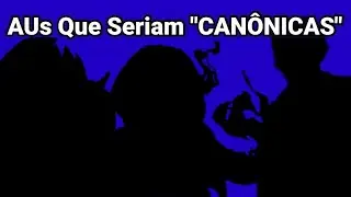 The 3 AUs That Could Be Canonical