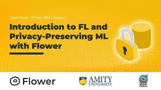Introduction to Federated Learning and Privacy-preserving Machine Learning with Flower (Session 2)