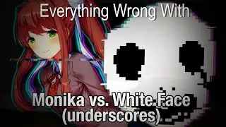 Everything Wrong With: Monika vs White Face