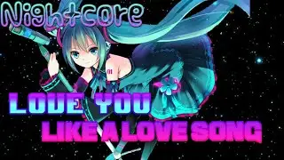 【Nightcore/Switching vocals】Love you like a love song