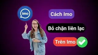 Cách bỏ chặn một liên hệ trên Imo || Bỏ chặn ai đó trên Imo (Quy trình mới) ||