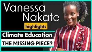 12-Brief: Climate Activism, Educating Youth, Bringing Visibility to African Voices - Vanessa Nakate