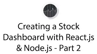 Creating a Stock Dashboard with React.js & Node.js - Part 2