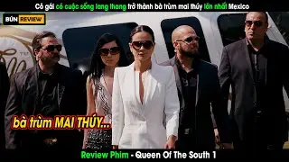 Từ cô gái lang thang trở thành bà trùm buôn MAI THÚY - Review phim Queen Of The South 1