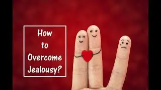 Dealing with Jealousy | What is Jealousy? | How to Deal with Manipulative People?