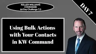 KW Command 66 Day Challenge 7.0 - Day 7 - Using Bulk Actions with Your Contacts in KW Command