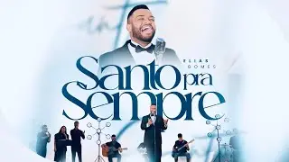ELIAS GOMES   SANTO PRA SEMPRE