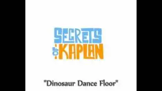 Secrets of Kaplan - Dinosaur Dance Floor (Audio)