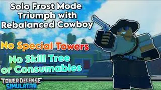 Solo Frost Mode Triumph with Rebalanced Cowboy Guide | Tower Defense Simulator