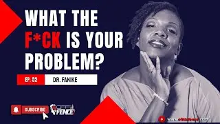 WHAT THE F*CK IS YOUR PROBLEM? WITH DR. FANIKE