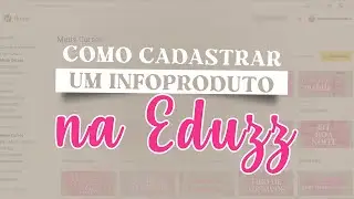 COMO CADASTRAR UM INFOPRODUTO NA EDUZZ (cursos, grupos de figurinhas)