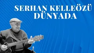 Serhan Kelleözü - Dünyada