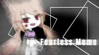Fearless Meme || Gacha Life