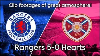 CLIPS FOOTAGE ATMOSPHERE IN IBROX - Rangers 5-0 Hearts