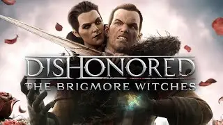 Dishonored: The Brigmore Witches Прохождение #1