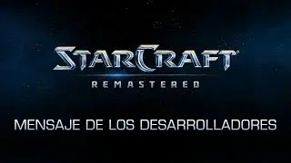 StarCraft: Remastered - Mensaje de los desarrolladores 5 (subtítulos ES)