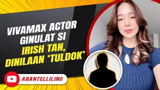 Vivamax actor ginulat si Irish Tan, dinilaan ‘tuldok’ | ABANTELLILING QUICKIE