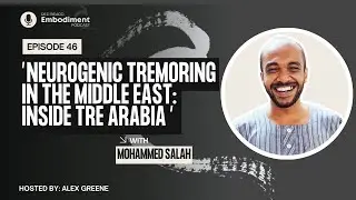E46  Neurogenic Tremoring in the Middle East: Inside TRE Arabia ft Mohammed Salah