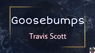 Travis Scott - goosebumps ft. Kendrick Lamar (Lyrics)