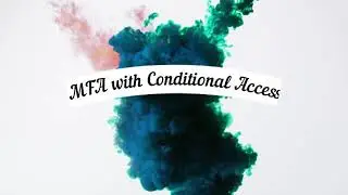 MFA with Conditional Access - Office 365