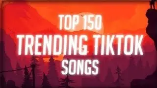 Top 150 Trending Tiktok Songs (With Lyrics) *Tiktok*