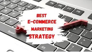 The Ultimate E-commerce Marketing Strategy Guide
