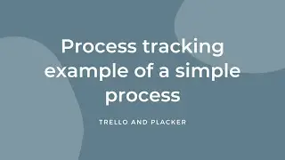 Trello and Placker - Process tracking example of a simple process