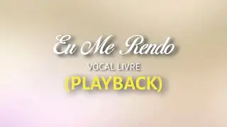EU ME RENDO - Vocal Livre (Playback com Letra)