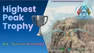 How to earn Highest Peak Trophy in Ark : Survival Ascended (PS5)