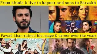 From Khuda k liye to kapoor and sons to Barzakh Fawad Khan ruined his image & career over the years