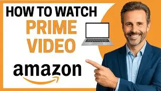 How To Watch Prime Video On PC/Laptop [Full Guide]
