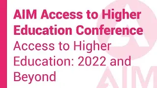 AIM Access to Higher Education Conference 2021: Access to Higher Education 2022 and Beyond