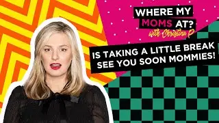 Where My Moms At? Is Taking A Little Break