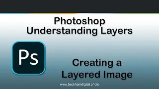 Photoshop   Understanding Layers   Video 004 – Creating a Layered Image