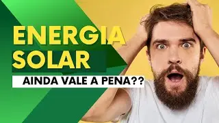 Energia Solar, ainda vale a pena? 2023