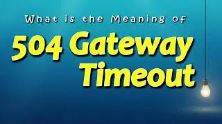 What does 504 Gateway Timeout mean