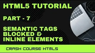 Crash Course HTML5 - Final Part | Semantic Tags Blocked and Inline Element | yusy4code