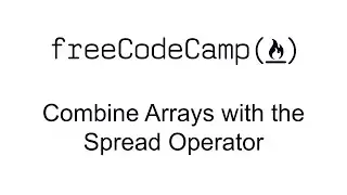 Combine Arrays with the Spread OperatorCombine Arrays with the Spread Operator