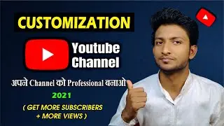 How to Customize YouTube Channel in 2021 | Make Your YouTube Channel Look Professional Mayur Kumar